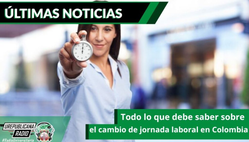 todo-lo-que-debe-saber-sobre-el-cambio-de-jornada-laboral-en-colombia