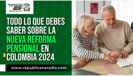 todo-lo-que-debes-saber-sobre-la-nueva-reforma-pensional-en-colombia-2024_urepublicanaradio-emisora_radio_universitaria_bogota-colombia_urepublicana