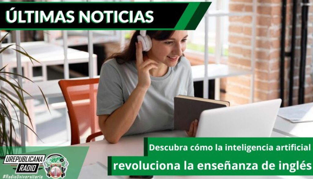 descubra-como-la-inteligencia-artificial-revoluciona-la-ensenanza-de-ingles-emisora-radio-universitaria-bogota-colombia-urepublicana