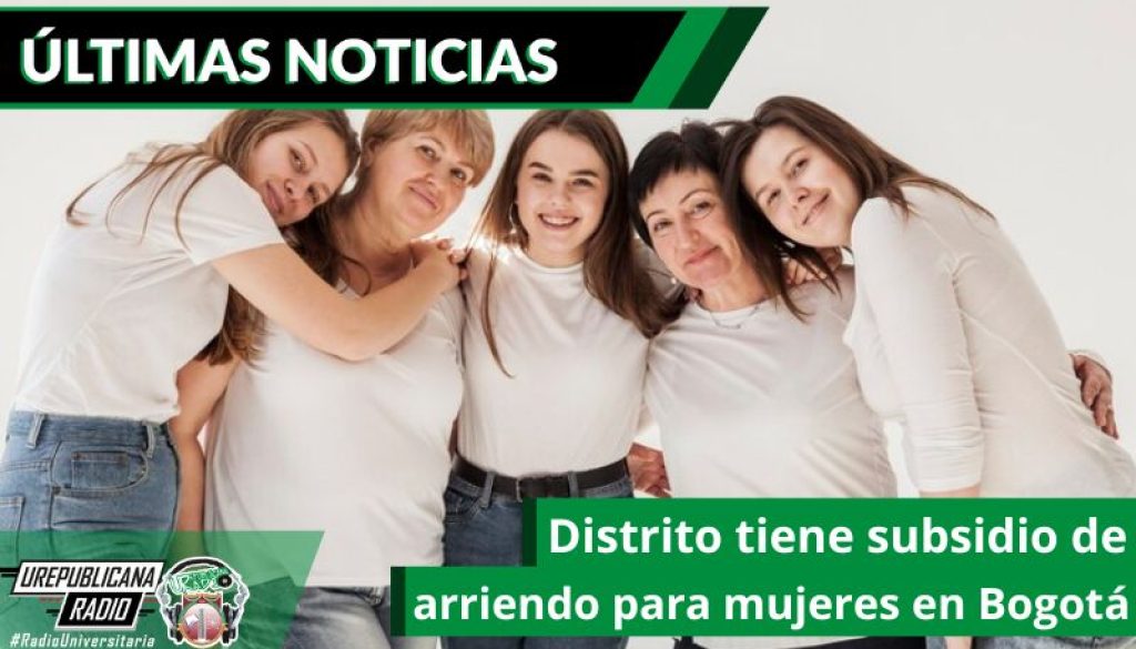 distrito-tiene-subsidio-de-arriendo-para-mujeres-en-bogota-emisora-radio-universitaria-bogota-colombia-urepublicana