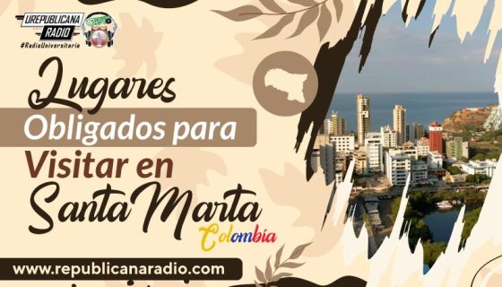 lugares-obligados-para-visitar-en-santa-marta-urepublicanaradio-emisora-radio-universitaria-bogota-colombia-urepublicana