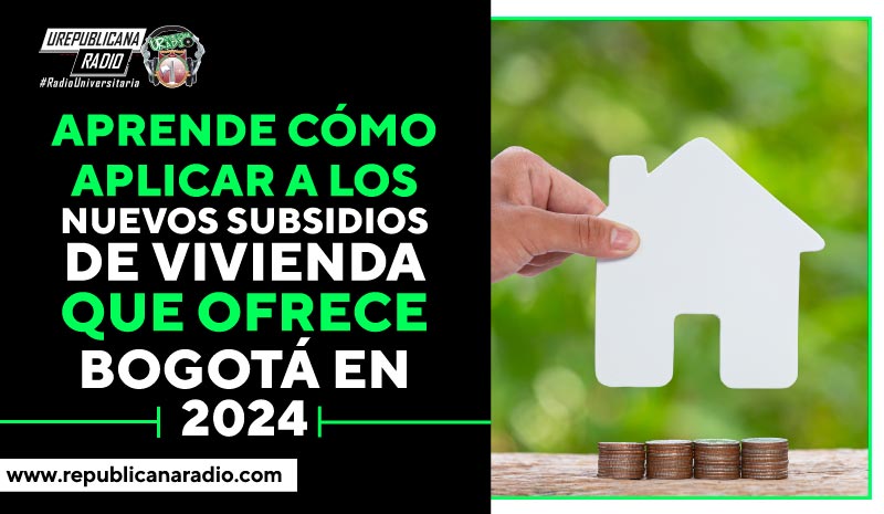 Aprende cómo aplicar a los nuevos subsidios de vivienda que ofrece Bogotá en 2024