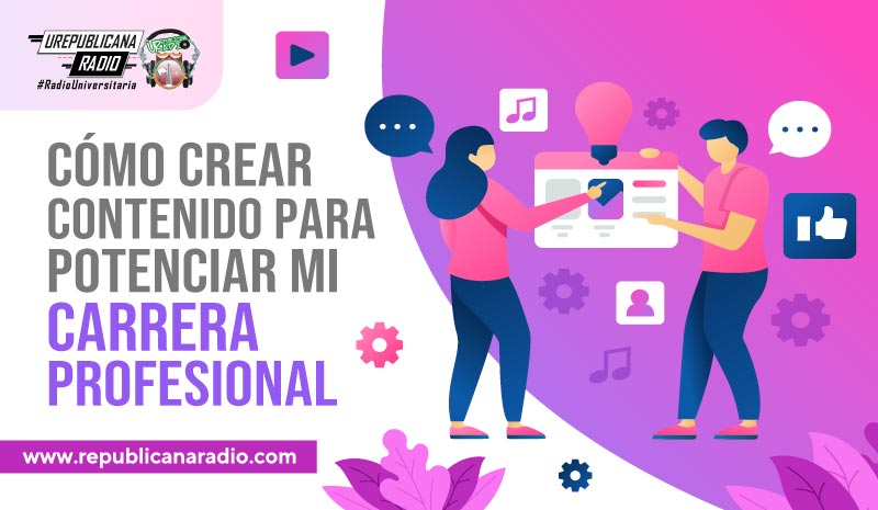 Cómo crear contenido para potenciar mi carrera profesional