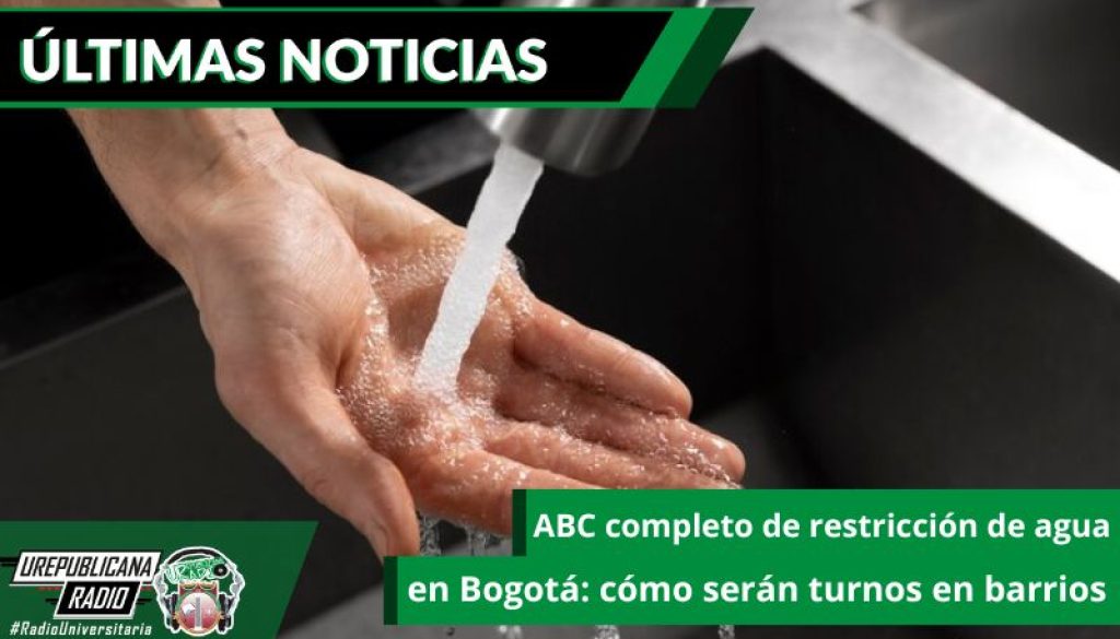 abc-completo-de-restriccion-de-agua-en-bogota-como-seran-turnos-en-barrios-emisora-radio-universitaria-bogota-colombia-urepublicana