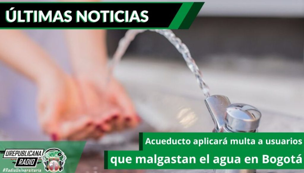 acueducto-aplicara-multa-a-usuarios-que-malgastan-el-agua-en-bogota-emisora-radio-universitaria-bogota-colombia-urepublicana