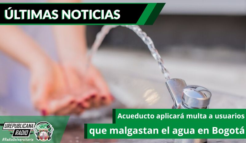 Acueducto aplicará multa a usuarios que malgastan el agua en Bogotá