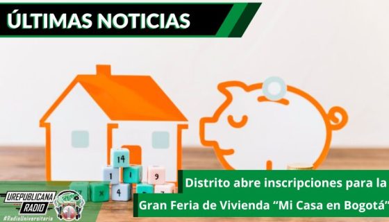 distrito-abre-inscripciones-para-la-gran-feria-de-vivienda-mi-casa-en-bogota-emisora-radio-universitaria-bogota-colombia-urepublicana