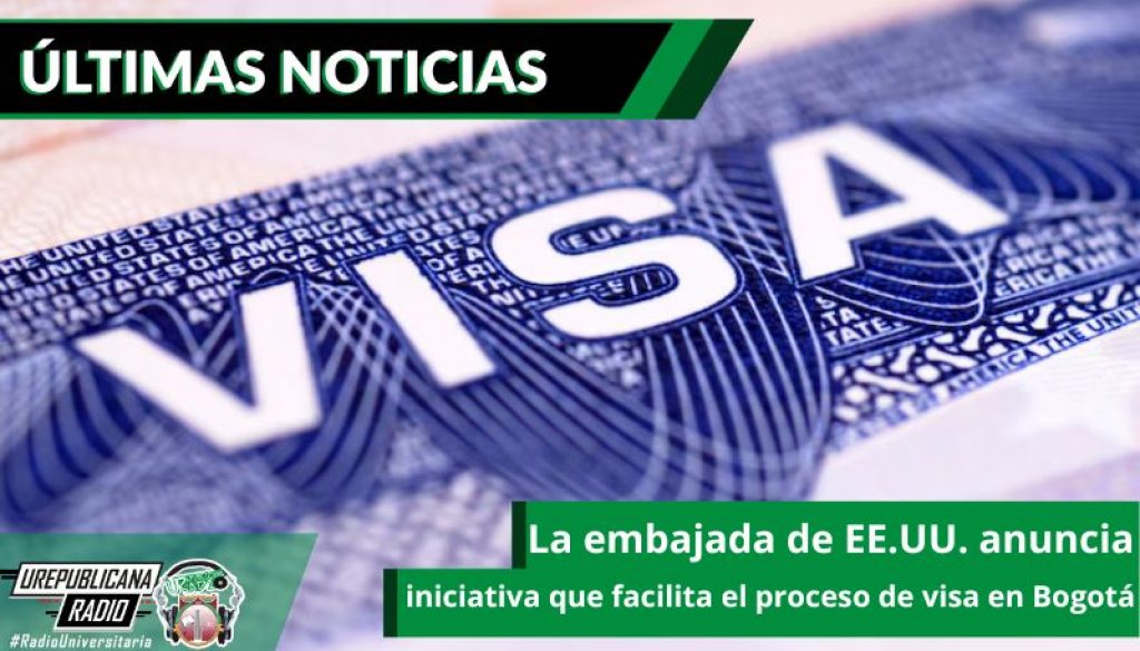 la-embajada-de-ee-uu-anuncia-iniciativa-que-facilita-el-proceso-de-visa-en-bogota-emisora-radio-universitaria-bogota-colombia-urepublicana