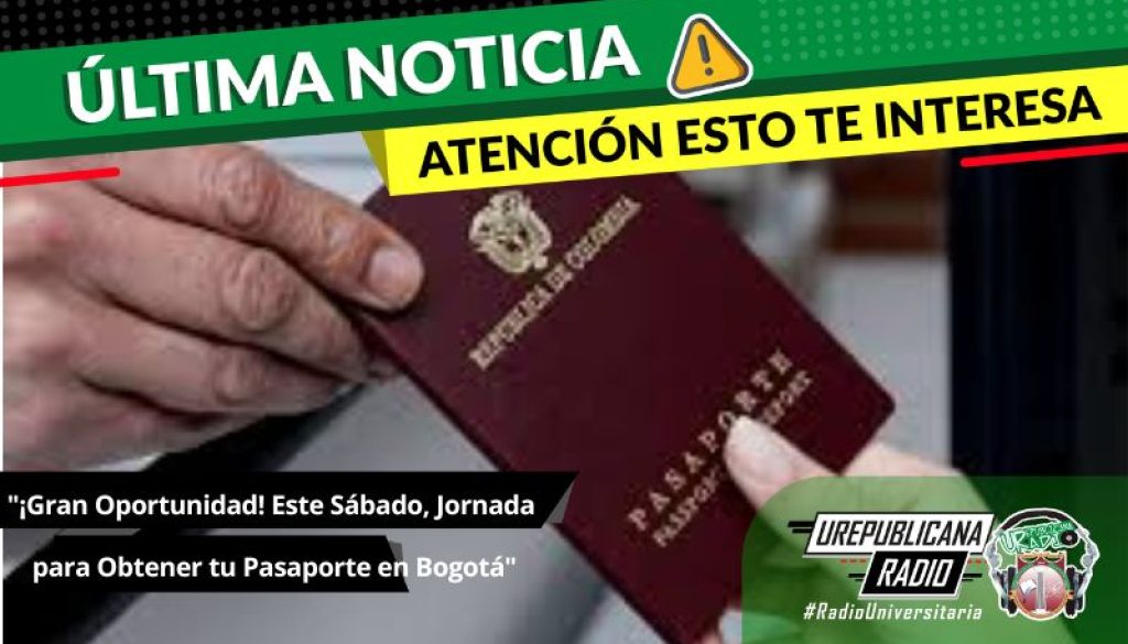 Oportunidad_Sabado_Jornada_Obtener_Pasaporte_ Bogota_ultimas_noticias_urepublicanaradio_emisora_universitaria_bogota_colombia
