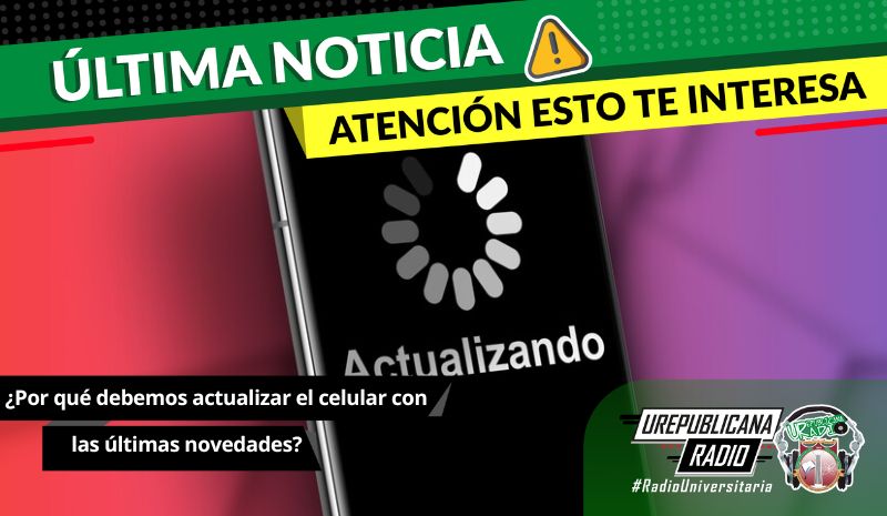 ¿Por qué debemos actualizar el celular con las últimas novedades?