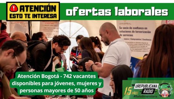 Ofertas_Laborales_Atención_742_vacantes_disponibles_para_jovenes_mujeres_mayores_50 años_bogota_urepublicanaradio_emisora_radio_universitaria_colombia