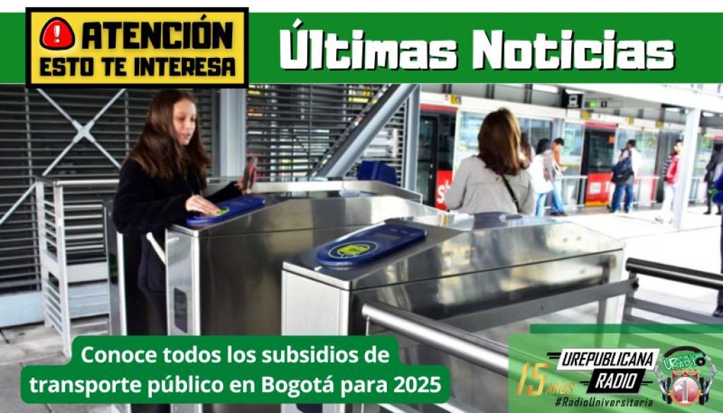 ultimas_noticias_Conoce_todos_los_subsidios_de_transporte_publico_en_Bogota_para_2025_urepublicanaradio_emisora_radio_universitaria_colombia