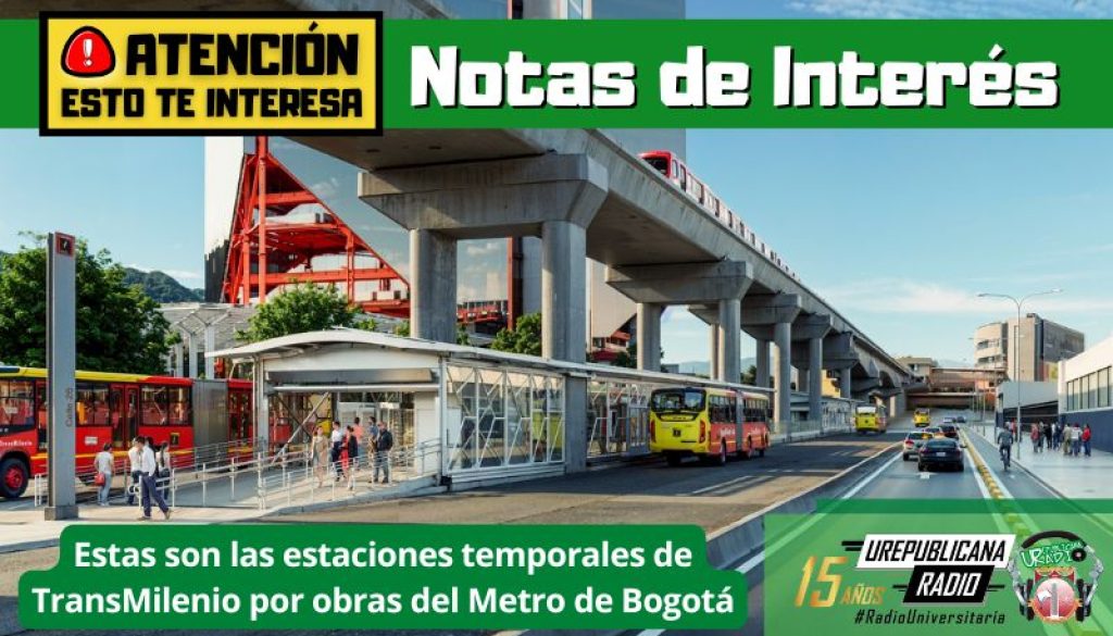 notas_interes_estaciones_temporales_transmilenio_obras_metro__urepublicanaradio_emisora_radio_universitaria_bogota_colombia