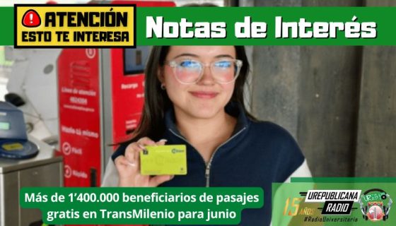 notas_interes_beneficiarios_pasajes_gratis_transmilenio_junio_radio_universitaria_bogota_colombia
