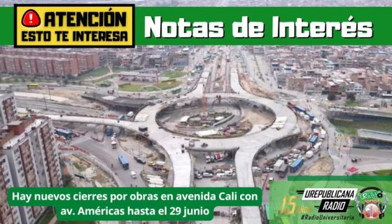 notas_interes_nuevos_cierres_obras_avenida_cali_av. americas_junio__urepublicanaradio_emisora_radio_universitaria_bogota_colombia