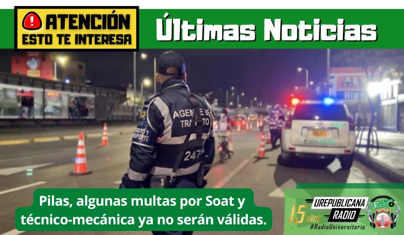 Pilas, algunas multas por Soat y técnico-mecánica ya no serán válidas.