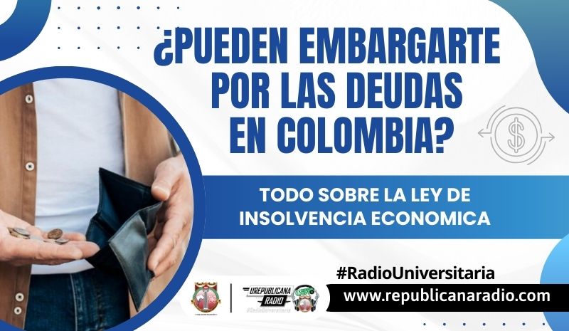 ¿Pueden embargarte por deudas en Colombia? Todo sobre la ley de insolvencia