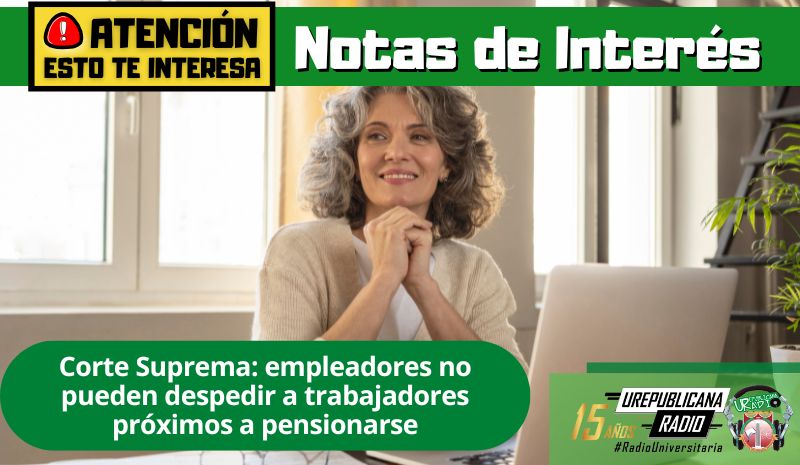 Corte Suprema: empleadores no pueden despedir a trabajadores próximos a pensionarse