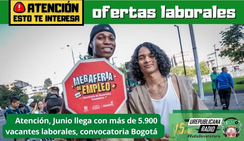 Atención, Junio llega con más de 5.900 vacantes laborales, convocatoria Bogotá